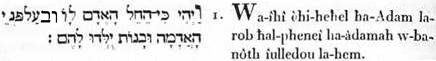 1. Or-il-fut (il advint) à-cause-de s’être-dissous (dissolu, profané) Adam (l’homme universel) selon- l’action-de-multiplier sur-la-face de-la-terre-adamique, que-des-filles (des formes corporelles) firent- abondamment - engendrées à-eux (Adam).